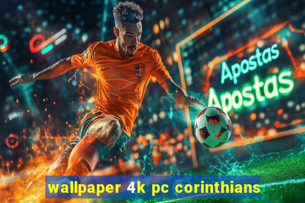 wallpaper 4k pc corinthians